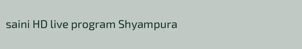 saini HD live program Shyampura